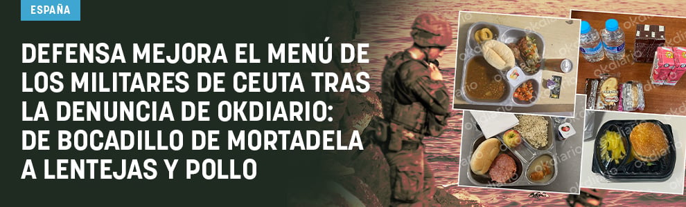 Defensa mejora el menú de los militares de Ceuta tras la denuncia de OKDIARIO: de bocadillo de mortadela a lentejas y pollo