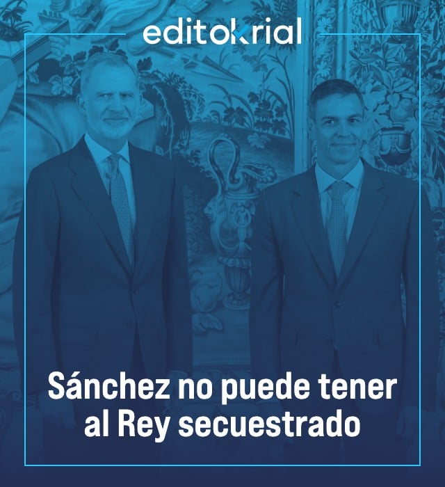 Sánchez no puede tener al Rey secuestrado