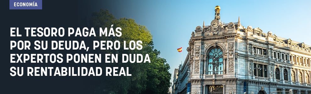 El Tesoro paga más por su deuda, pero los expertos ponen en duda su rentabilidad real