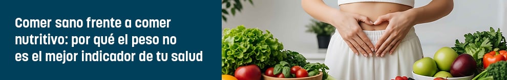 Comer sano frente a comer nutritivo: por qué el peso no es el mejor indicador de tu salud