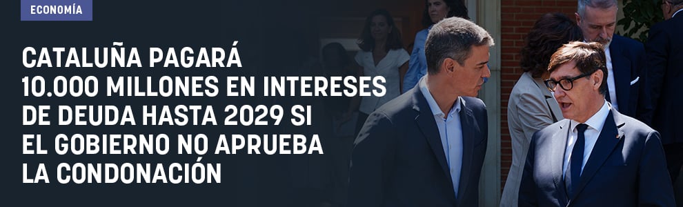 Cataluña pagará 10.000 millones en intereses de deuda hasta 2029 si el Gobierno no aprueba la condonación