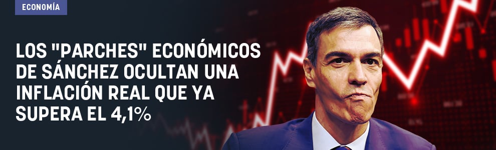 Los parches económicos de Sánchez ocultan una inflación real que ya supera el 4,1%