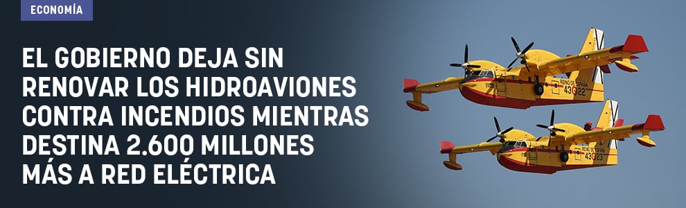 El Gobierno deja sin renovar los hidroaviones contra incendios mientras destina 2.600 millones más a Red Eléctrica