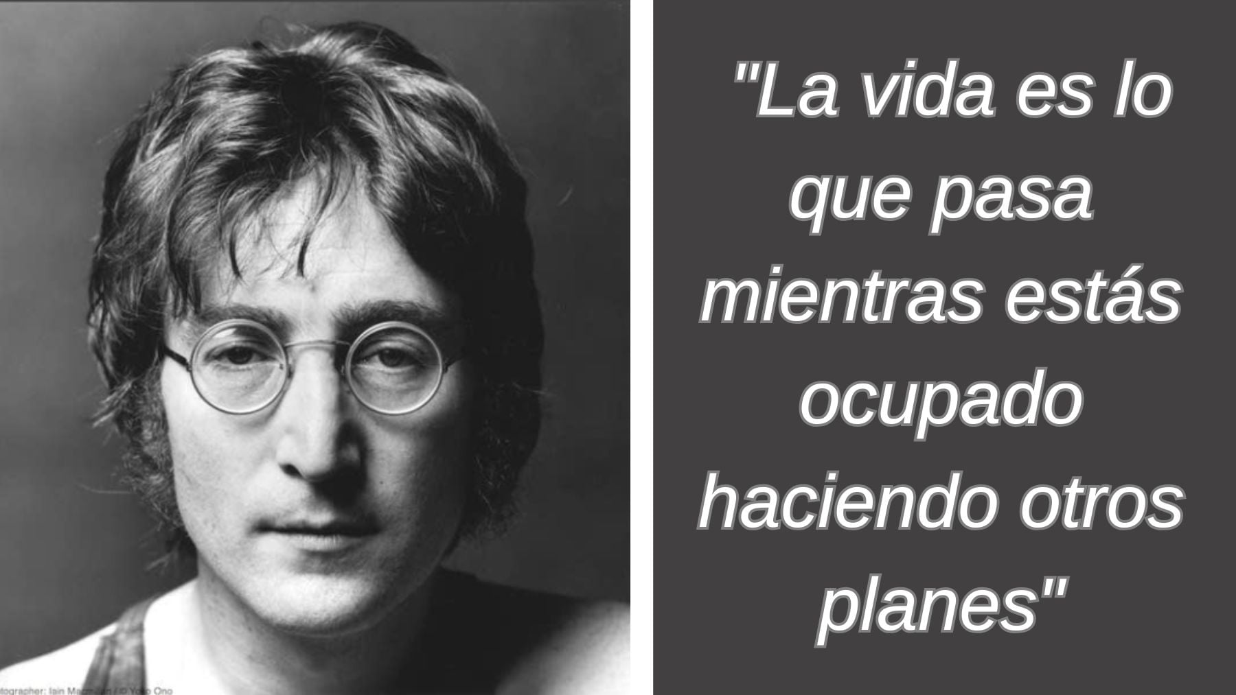 John Lennon, músico británico: La vida es lo que pasa mientras estás ocupado haciendo otros planes