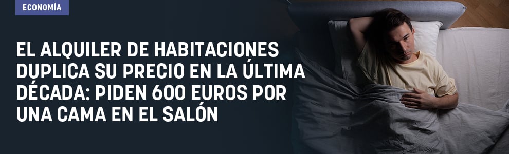 El alquiler de habitaciones duplica su precio en la última década: piden 600 euros por una cama en el salón