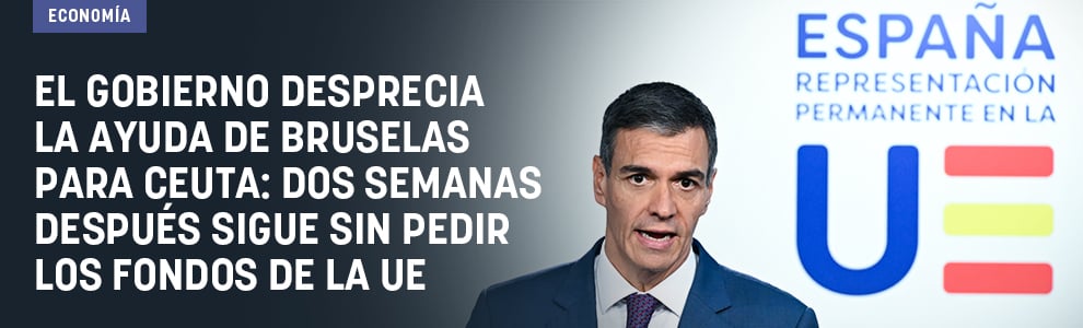 El Gobierno desprecia la ayuda de Bruselas para Ceuta: dos semanas después sigue sin pedir los fondos de la UE