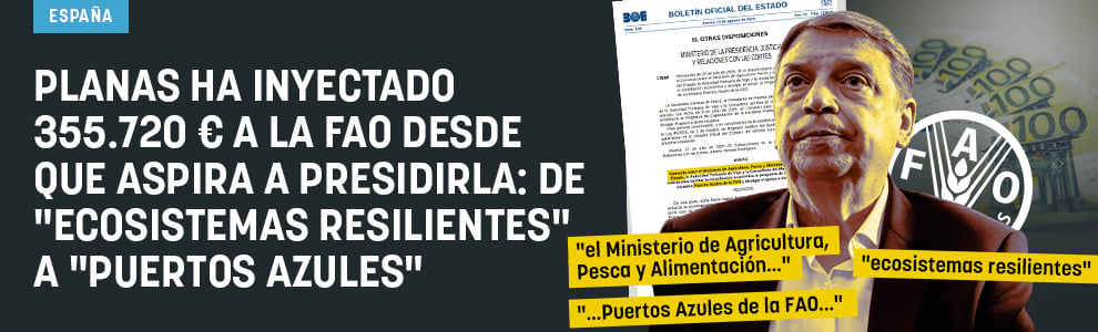 Planas ha inyectado 355.720 € a la FAO desde que aspira a presidirla: de ecosistemas resilientes a puertos azules