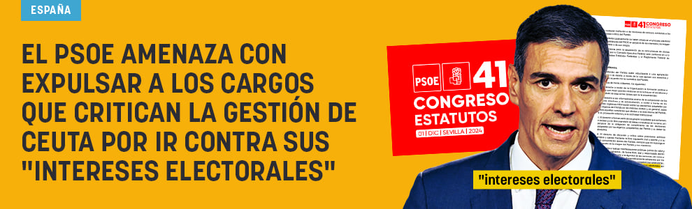 El PSOE amenaza con expulsar a los cargos que critican la gestión de Ceuta por ir contra sus intereses electorales