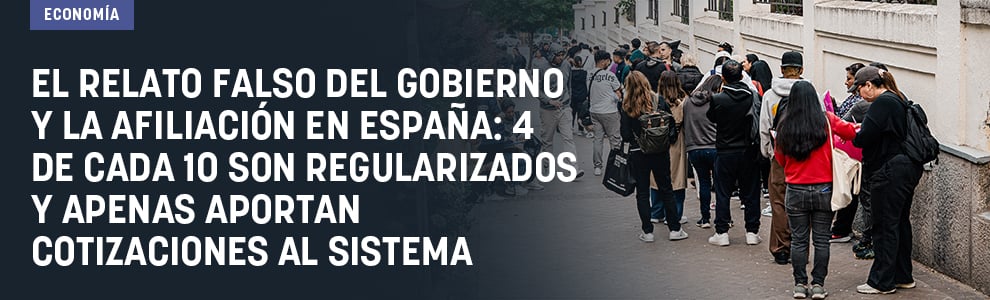 El relato falso del Gobierno y la afiliación en España: 4 de cada 10 son regularizados y apenas aportan cotizaciones al sistema