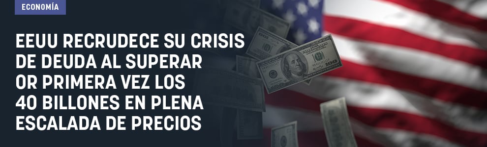 EEUU recrudece su crisis de deuda al superar por primera vez los 40 billones en plena escalada de precios