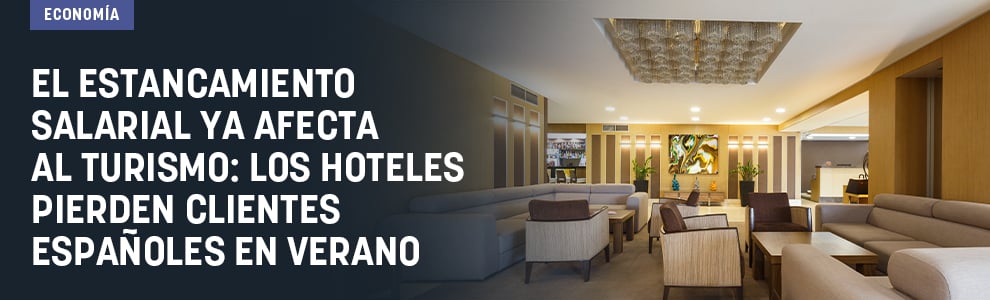 El estancamiento salarial ya afecta al turismo: los hoteles pierden clientes españoles en verano