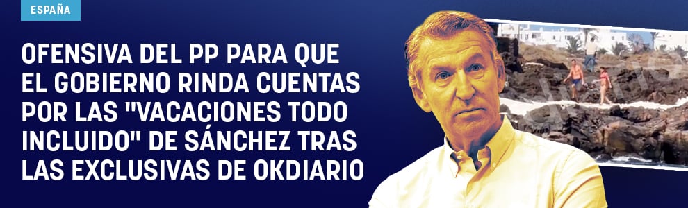 Ofensiva del PP para que el Gobierno rinda cuentas por las vacaciones todo incluido de Sánchez tras las exclusivas de OKDIARIO