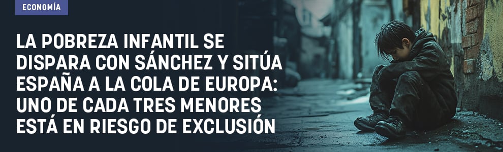 La pobreza infantil se dispara con Sánchez y sitúa España a la cola de Europa: uno de cada tres menores está en riesgo de exclusión
