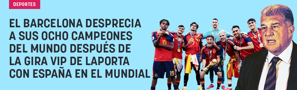 El Barcelona desprecia a sus ocho campeones del mundo después de la gira VIP de Laporta con España en el Mundial