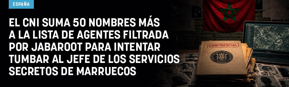 El CNI suma 50 nombres más a la lista de agentes filtrada por Jabaroot para intentar tumbar al jefe de los servicios secretos de Marruecos