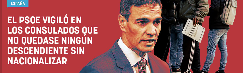 El PSOE vigiló en los consulados que no quedase ningún descendiente sin nacionalizar
