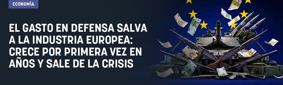 El gasto en Defensa salva la industria europea: crece por primera vez en años y sale de la crisis