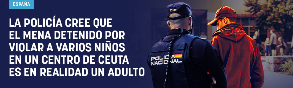La Policía cree que el mena detenido por violar a varios niños en un centro de Ceuta es en realidad un adulto