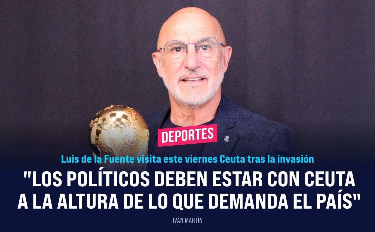 Luis de la Fuente: Los políticos deben estar con Ceuta a la altura de lo que demanda el país