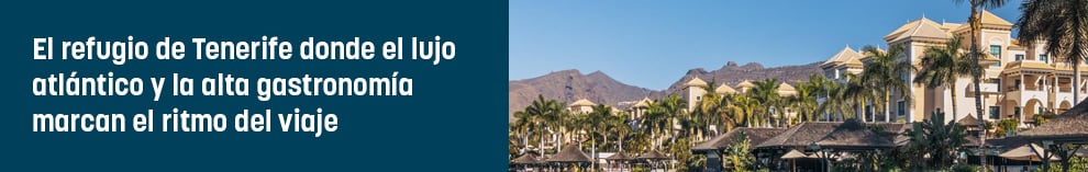 El refugio de Tenerife donde el lujo atlántico y la alta gastronomía marcan el ritmo del viaje