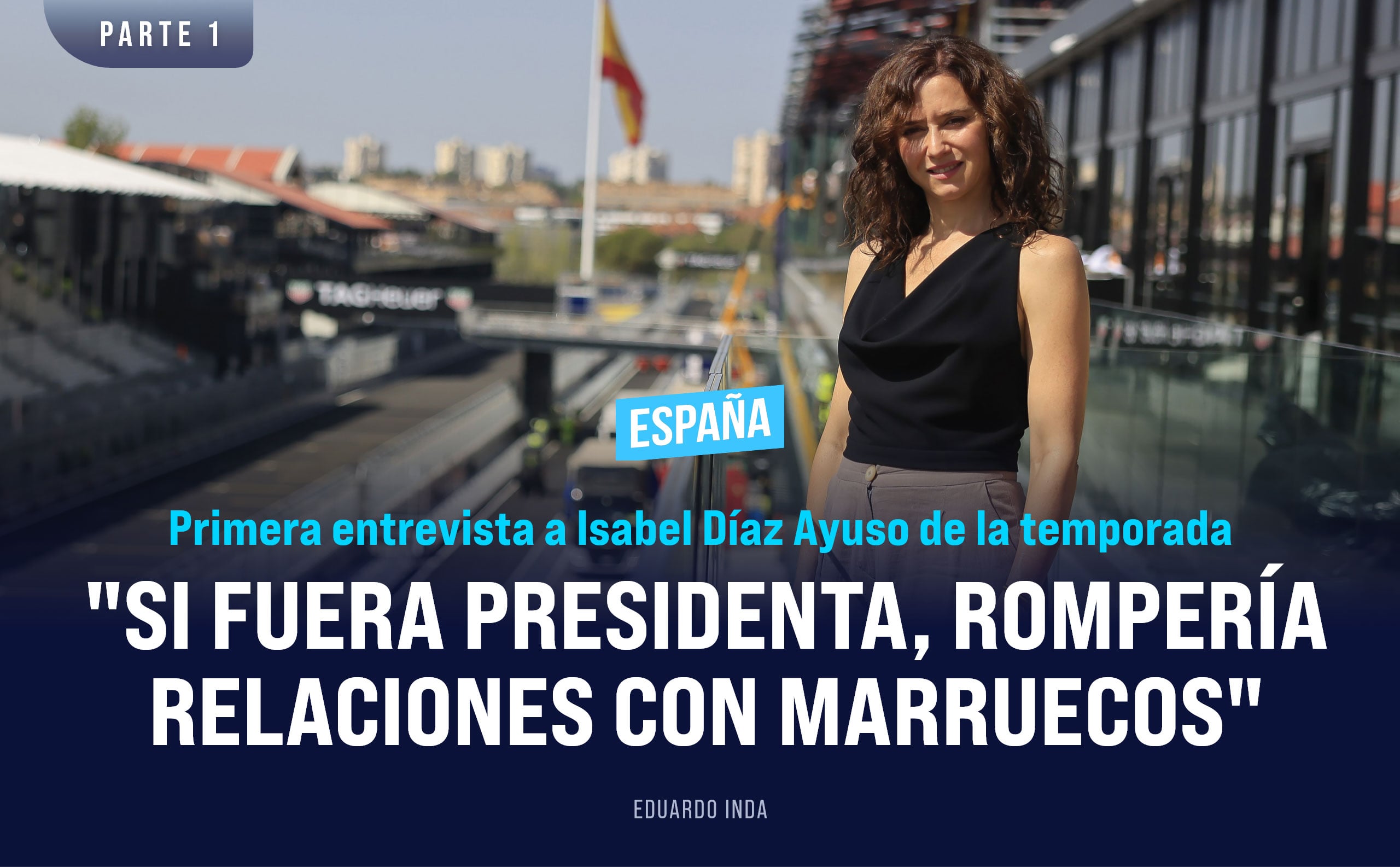 Ayuso: Si fuera presidenta, rompería relaciones con Marruecos