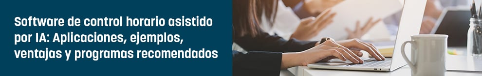 Software de control horario asistido por IA: Aplicaciones, ejemplos, ventajas y programas recomendados