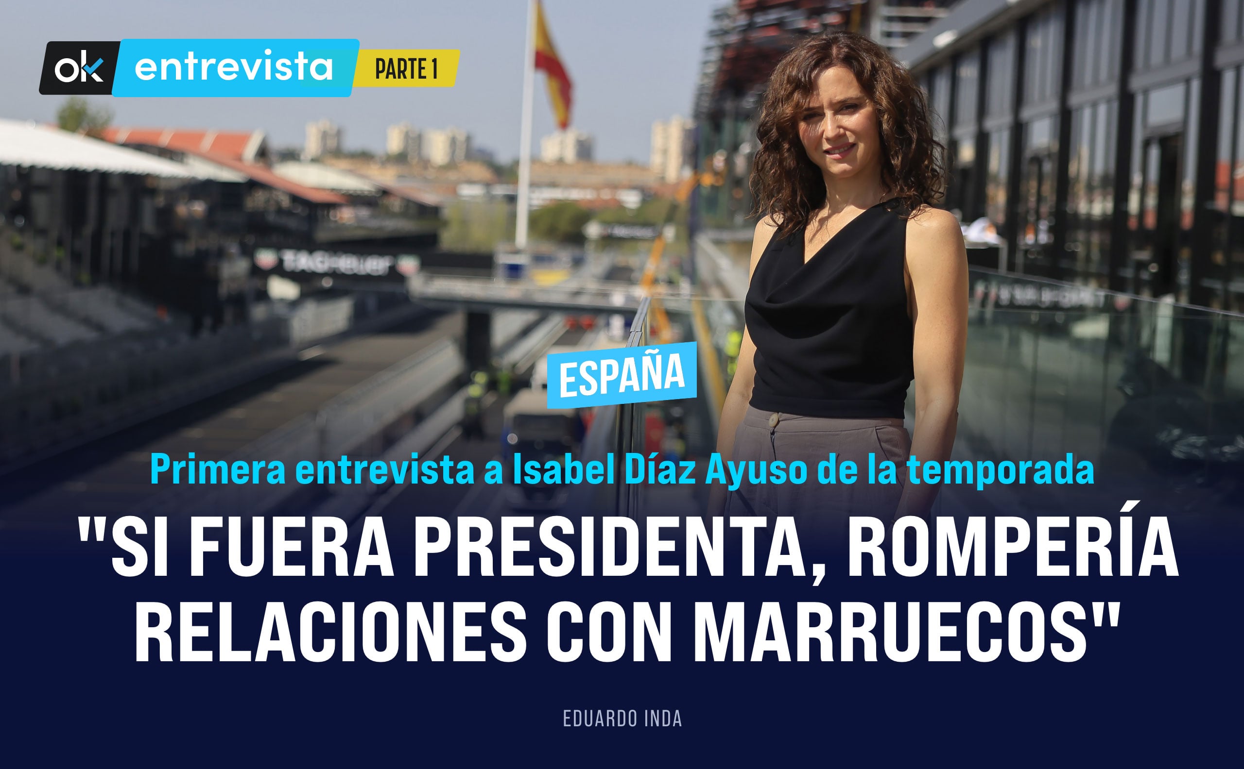 Ayuso: Si fuera presidenta, rompería relaciones con Marruecos