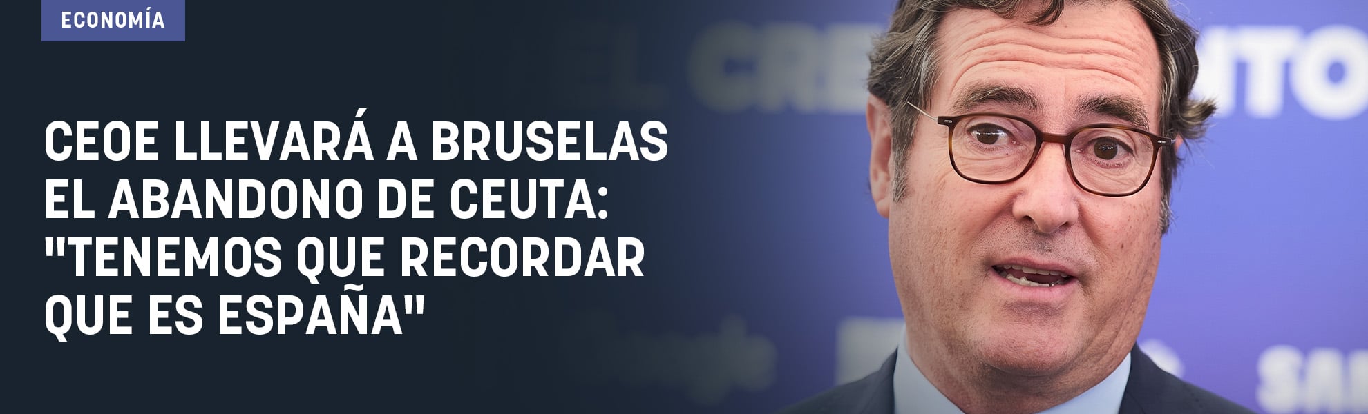 CEOE llevará a Bruselas el abandono de Ceuta: Tenemos que recordar que es España