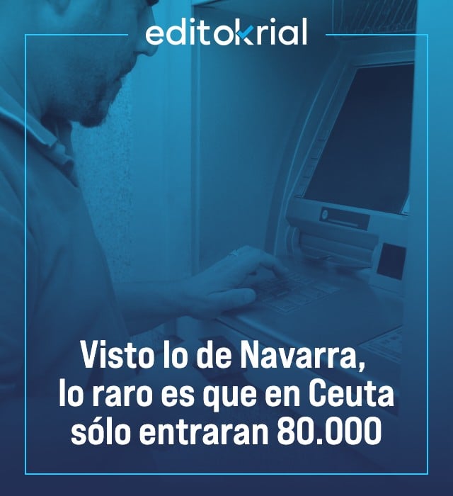 Visto lo de Navarra, lo raro es que en Ceuta sólo entraran 80.000