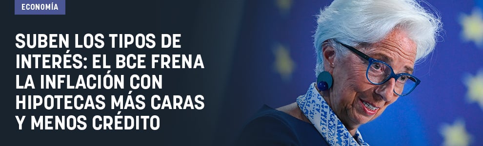 Suben los tipos de interés: el BCE frena la inflación con hipotecas más caras y menos crédito