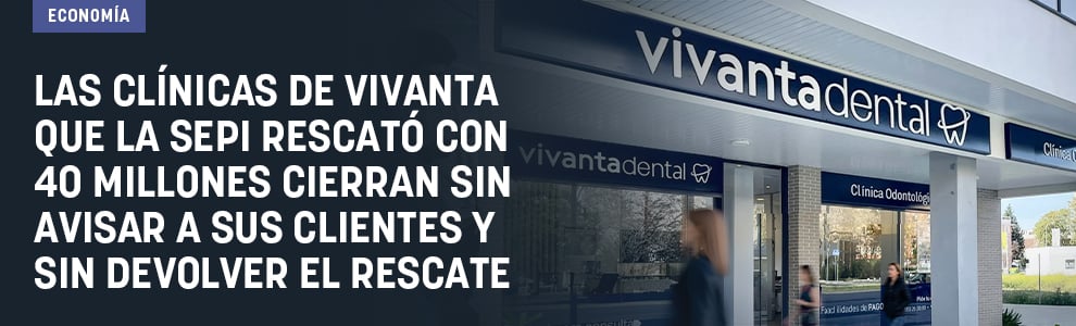 Las clínicas de Vivanta que la SEPI rescató con 40 millones cierran sin avisar a sus clientes y sin devolver el rescate