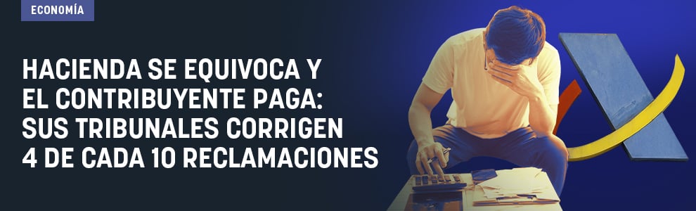 Hacienda se equivoca y el contribuyente paga: sus tribunales corrigen 4 de cada 10 reclamaciones