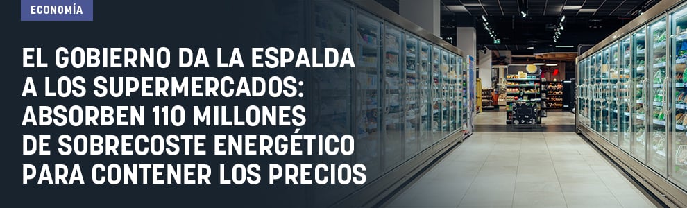 El Gobierno da la espalda a los supermercados: absorben 110 millones de sobrecoste energético para contener los precios
