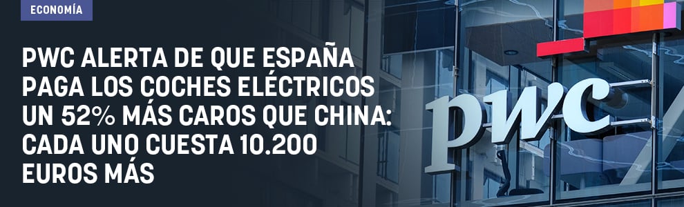 PwC alerta de que España paga los coches eléctricos un 52% más caros que China: cada uno cuesta 10.200 euros más