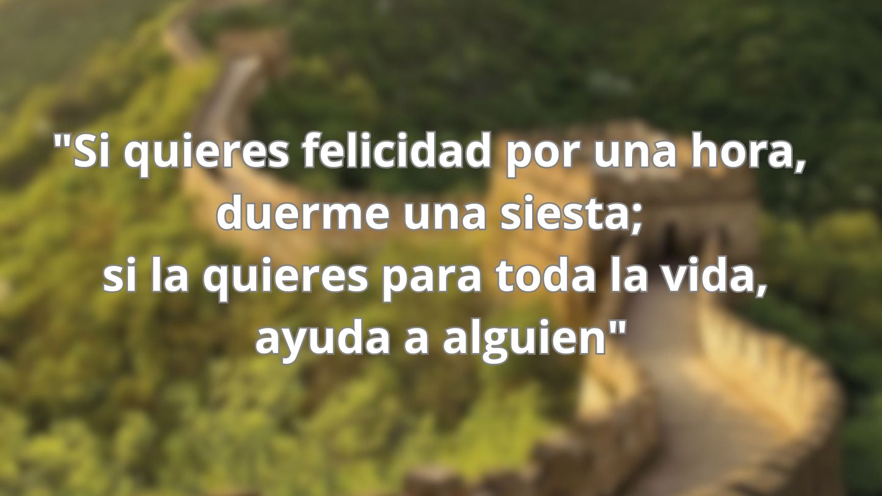 El significado del proverbio chino sobre el propósito de la vida: Si quieres felicidad por una hora, duerme una siesta; si la quieres para toda la vida, ayuda a alguien