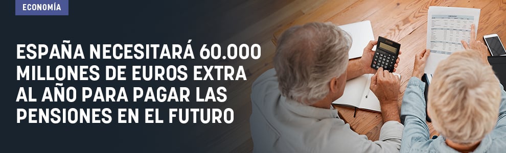 España necesitará 60.000 millones de euros extra al año para pagar las pensiones en el futuro