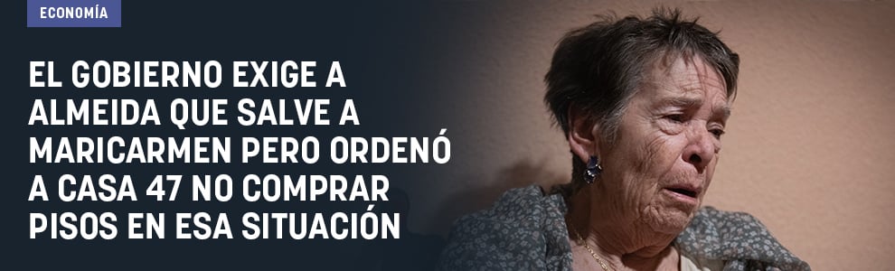 El Gobierno exige a Almeida que salve a Maricarmen pero ordenó a Casa 47 no comprar pisos en esa situación