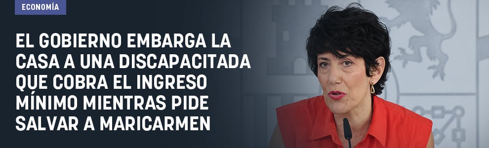 El Gobierno embarga la casa a una discapacitada que cobra el ingreso mínimo mientras pide salvar a Maricarmen