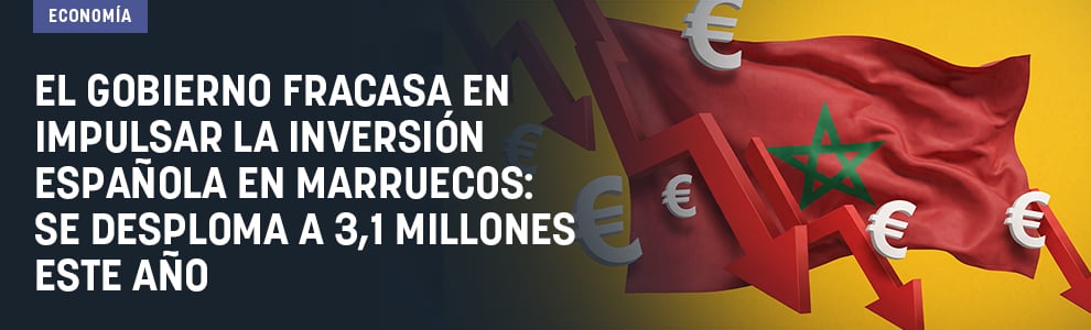 El Gobierno fracasa en impulsar la inversión española en Marruecos: se desploma a 3,1 millones este año