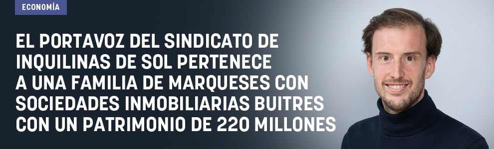 El portavoz del Sindicato de Inquilinas de Sol pertenece a una familia de marqueses con sociedades inmobiliarias buitres con un patrimonio de más de 80 millones