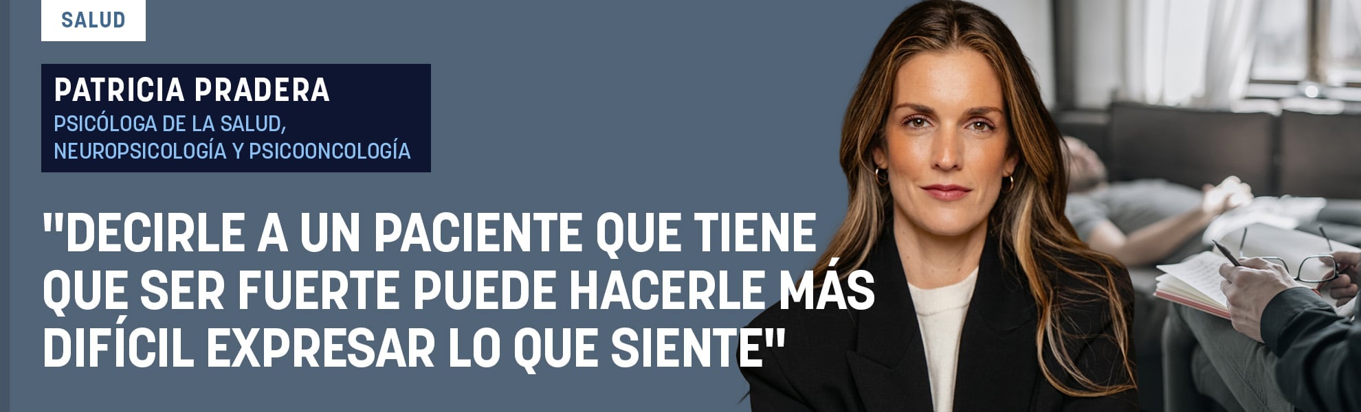Patricia Pradera, psicóloga: Decirle a un paciente que tiene que ser fuerte puede hacerle más difícil expresar lo que siente