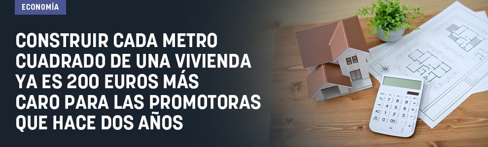 Construir cada metro cuadrado de una vivienda ya es 200 euros más caro para las promotoras que hace dos años