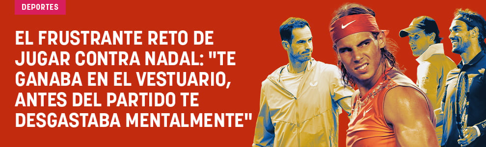 El frustrante reto de jugar contra Nadal: Te ganaba en el vestuario, antes del partido te desgastaba mentalmente