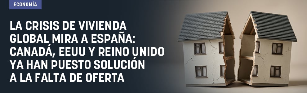 La crisis de vivienda global mira a España: Canadá, EEUU y Reino Unido ya han puesto solución a la falta de oferta