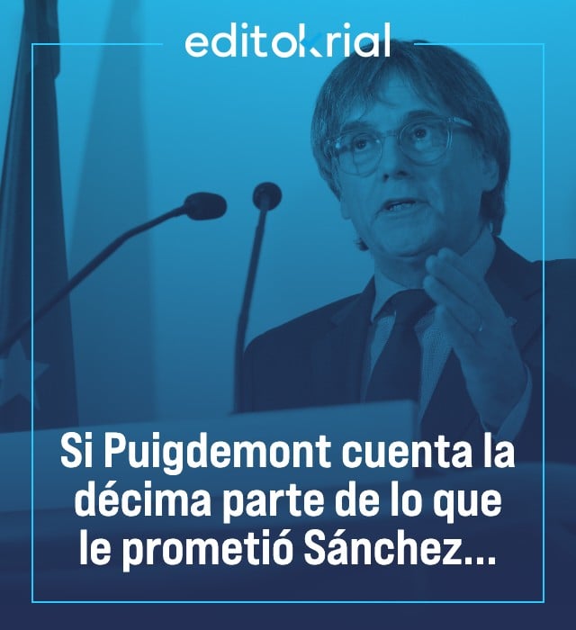 Si Puigdemont cuenta la décima parte de lo que le prometió Sánchez...