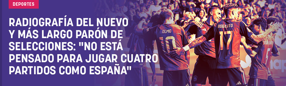 Radiografía del nuevo y más largo parón de selecciones: No está pensado para jugar cuatro partidos como España