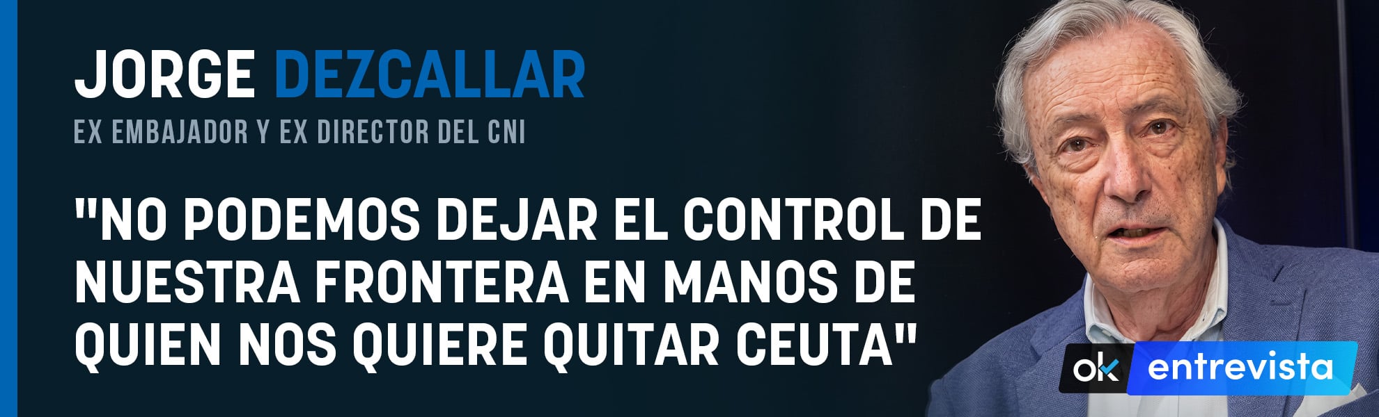 Jorge Dezcallar: No podemos dejar el control de nuestra frontera en manos de un país que nos quiere quitar Ceuta