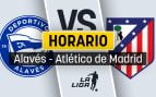 Alavés Atlético horario