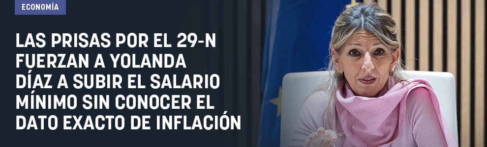 Las prisas por el 29-N fuerzan a Yolanda Díaz a subir el salario mínimo sin conocer el dato exacto de inflación