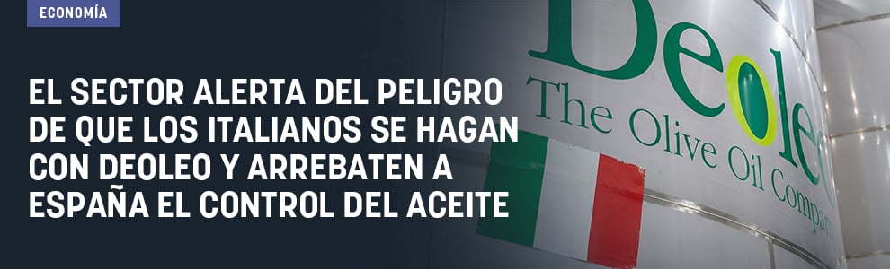 El sector alerta del peligro de que los italianos se hagan con Deoleo y arrebaten a España el control del aceite